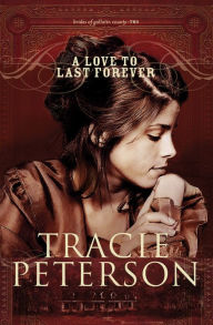 Title: A Love to Last Forever (Brides of Gallatin County Series #2), Author: Tracie Peterson