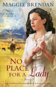 Title: No Place for a Lady (Heart of the West Series #1), Author: Maggie Brendan