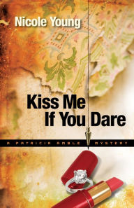 Title: Kiss Me If You Dare (Patricia Amble Mystery Book #3), Author: Nicole Young