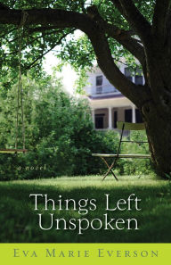 Title: Things Left Unspoken: A Novel, Author: Eva Marie Everson