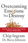 Overcoming Emotions that Destroy: Practical Help for Those Angry Feelings That Ruin Relationships