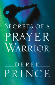 Title: Secrets of a Prayer Warrior, Author: Derek Prince