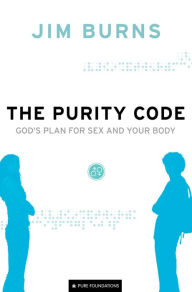 Title: The Purity Code (Pure Foundations): God's Plan for Sex and Your Body, Author: Jim Burns