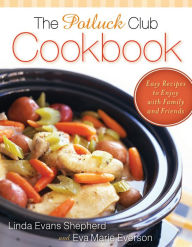 Title: The Potluck Club Cookbook: Easy Recipes to Enjoy with Family and Friends, Author: Linda Evans Shepherd