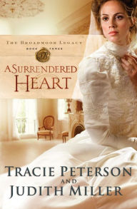 Title: A Surrendered Heart (Broadmoor Legacy Series #3), Author: Tracie Peterson