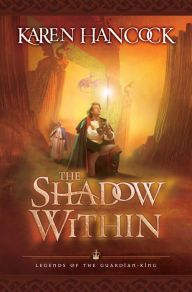 Title: The Shadow Within (Legends of the Guardian-King Series #2), Author: Karen Hancock