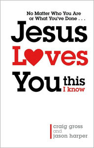Title: Jesus Loves You...This I Know, Author: Craig Gross