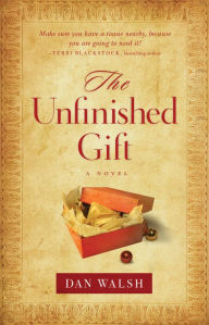 Title: The Unfinished Gift, Author: Dan Walsh