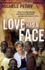 Love Has a Face: Mascara, a Machete and One Woman's Miraculous Journey with Jesus in Sudan