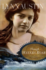 Title: Though Waters Roar, Author: Lynn Austin