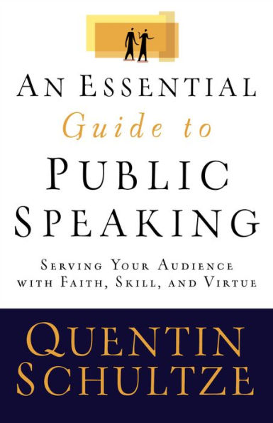 An Essential Guide to Public Speaking: Serving Your Audience with Faith, Skill, and Virtue