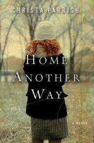 Title: Home Another Way, Author: Christa Parrish