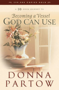 Title: Becoming a Vessel God Can Use, Author: Donna Partow