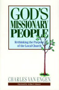 Title: God's Missionary People: Rethinking the Purpose of the Local Church, Author: Charles E. Van Engen