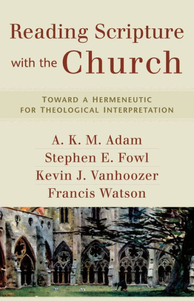 Reading Scripture with the Church: Toward a Hermeneutic for Theological Interpretation