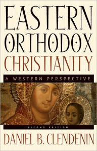 Title: Eastern Orthodox Christianity: A Western Perspective, Author: Daniel B. Clendenin