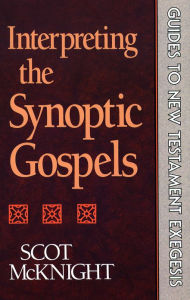 Title: Interpreting the Synoptic Gospels (Guides to New Testament Exegesis), Author: Scot McKnight