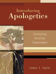 Title: Introducing Apologetics: Cultivating Christian Commitment, Author: James E. Taylor