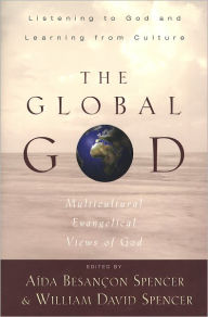 Title: The Global God: Multicultural Evangelical Views of God, Author: Aída Besançon Spencer