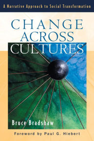Title: Change across Cultures: A Narrative Approach to Social Transformation, Author: Bruce Bradshaw