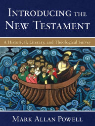 Title: Introducing the New Testament: A Historical, Literary, and Theological Survey, Author: Mark Allan Powell