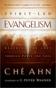 Title: Spirit-Led Evangelism: Reaching the Lost through Love and Power, Author: Ché Ahn