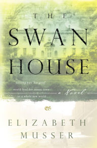 Title: The Swan House: A Novel, Author: Elizabeth Musser