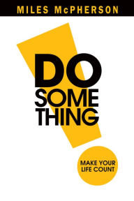 Title: DO Something!: Make Your Life Count, Author: Miles McPherson