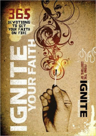 Title: Ignite Your Faith: 365 Devotions to Set Your Faith on Fire, Author: Baker Publishing Group