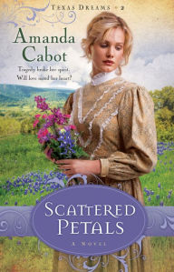 Title: Scattered Petals (Texas Dreams Series #2), Author: Amanda Cabot