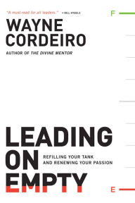 Title: Leading on Empty: Refilling Your Tank and Renewing Your Passion, Author: Wayne Cordeiro