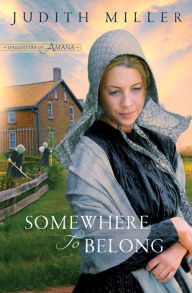 Title: Somewhere to Belong (Daughters of Amana Series #1), Author: Judith Miller