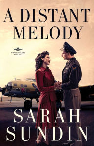 Title: A Distant Melody (Wings of Glory Series #1), Author: Sarah Sundin