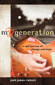 Title: mY Generation: A Real Journey of Change and Hope, Author: Josh James Riebock