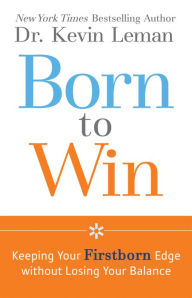 Title: Born to Win: Keeping Your Firstborn Edge without Losing Your Balance, Author: Kevin Leman
