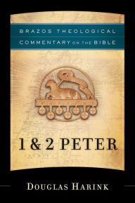 Title: 1 & 2 Peter (Brazos Theological Commentary on the Bible), Author: Douglas Harink
