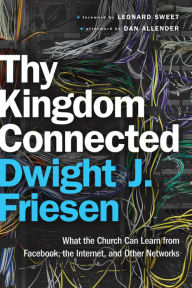 Title: Thy Kingdom Connected (emersion: Emergent Village resources for communities of faith): What the Church Can Learn from Facebook, the Internet, and Other Networks, Author: Dwight J. Friesen