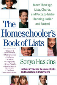 Title: The Homeschooler's Book of Lists: More than 250 Lists, Charts, and Factsto Make Planning Easier and Faster, Author: Sonya Haskins