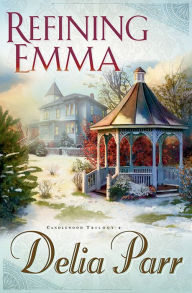 Title: Refining Emma (Candlewood Trilogy Book #2), Author: Delia Parr