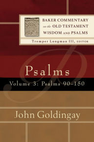 Title: Psalms : Volume 3 (Baker Commentary on the Old Testament Wisdom and Psalms): Psalms 90-150, Author: John Goldingay