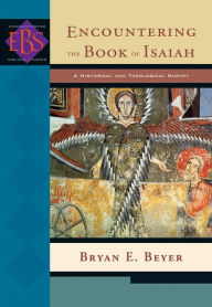 Title: Encountering the Book of Isaiah (Encountering Biblical Studies): A Historical and Theological Survey, Author: Bryan E. Beyer