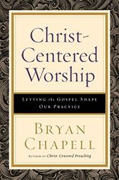 Title: Christ-Centered Worship: Letting the Gospel Shape Our Practice, Author: Bryan Chapell