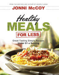 Title: Healthy Meals for Less: Great-Tasting Simple Recipes Under $1 a Serving, Author: Jonni McCoy