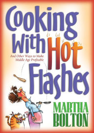 Title: Cooking With Hot Flashes: And Other Ways to Make Middle Age Profitable, Author: Martha Bolton