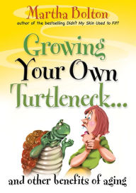 Title: Growing Your Own Turtleneck...and Other Benefits of Aging, Author: Martha Bolton