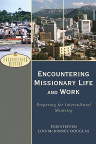 Title: Encountering Missionary Life and Work (Encountering Mission): Preparing for Intercultural Ministry, Author: Tom Steffen