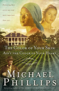 Title: The Color of Your Skin Ain't the Color of Your Heart (Shenandoah Sisters Series #3), Author: Michael Phillips