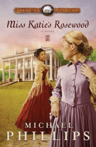 Title: Miss Katie's Rosewood (Carolina Cousins Book #4): A Novel, Author: Michael Phillips