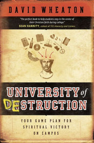 Title: University of Destruction: Your Game Plan for Spiritual Victory on Campus, Author: David Wheaton