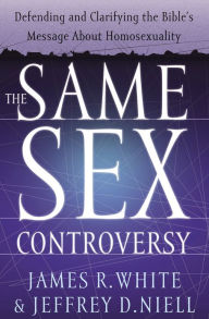 Title: The Same Sex Controversy: Defending and Clarifying the Bible's Message About Homosexuality, Author: James White